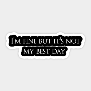I'm Fine But It's Not My Best Day Sticker